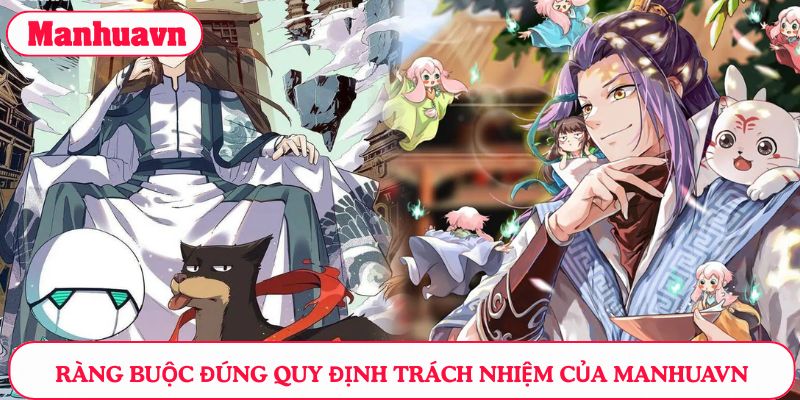 Ràng buộc theo đúng quy định trách nhiệm của Manhuavn